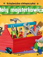 Książeczka chłopczyka. Mały majsterkowicz