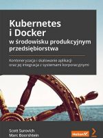 Kubernetes i Docker w środowisku produkcyjnym przedsiębiorstwa. Konteneryzacja i skalowanie aplikacji oraz jej integracja z systemami korporacyjnymi