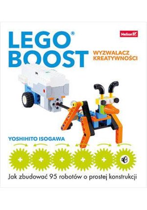 LEGO BOOST. Wyzwalacz kreatywności. Jak zbudować 95 robotów o prostej konstrukcji