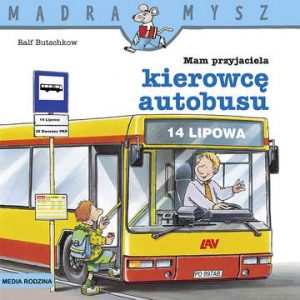 Mam przyjaciela kierowcę autobusu. Mądra Mysz