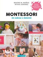 Montessori. 80 zabaw z dziećmi wyd. 2