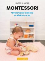 Montessori. Wychowanie dziecka w wieku 0-6 lat wyd. 2