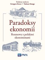 Paradoksy ekonomii. Rozmowy z polskimi ekonomistami wyd. 2021