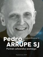 Pedro Arrupe SJ. Portret człowieka wolnego