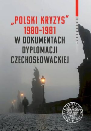 Polski kryzys 1980-1981 w dokumentach dyplomacji czechosłowackiej