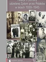 Relacje o pomocy udzielanej Żydom przez Polaków w latach 1939-1945. Tom 5 Dystrykt Galicja Generalnego Gubernatorstwa i Wołyń