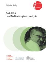 Sam jeden. Józef Mackiewicz - pisarz i publicysta