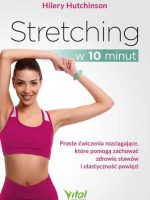 Stretching w 10 minut. Proste ćwiczenia rozciągające, które pomogą zachować zdrowie stawów i elastyczność powięzi