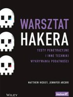 Warsztat hakera. Testy penetracyjne i inne techniki wykrywania podatności