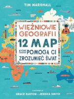 Więźniowie geografii. 12 map, które pomogą Ci zrozumieć świat