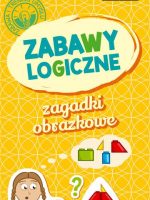 Zabawy logiczne. Zagadki obrazkowe 6-9 lat wyd. 3