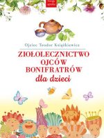 Ziołolecznictwo Ojców Bonifratrów dla dzieci wyd. 3