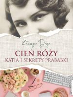 Cień róży. Katia i sekrety prababki