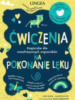 Ćwiczenia na pokonanie lęku. Książeczka dla nieustraszonych wojowników