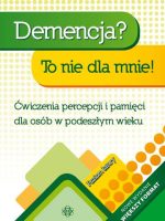 Demencja? To nie dla mnie! Poziom łatwy Ćwiczenia percepcji i pamięci dla osób w podeszłym wieku