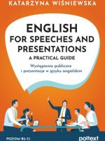 English for Speeches and Presentations A Practical Guide. Wystąpienia publiczne i prezentacje w języku angielskim