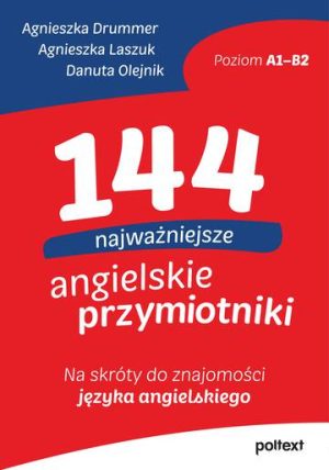 144 najważniejsze angielskie przymiotniki. Na skróty do znajomości języka angielskiego