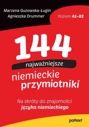 144 najważniejsze niemieckie przymiotniki. Na skróty do znajomości języka niemieckiego