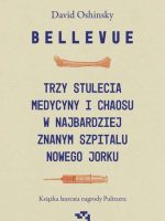 Bellevue. Trzy stulecia medycyny i chaosu w najbardziej znanym szpitalu Nowego Jorku