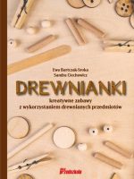 Drewnianki. Kreatywne zabawy z wykorzystaniem drewnianych przedmiotów