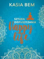 Happy life. Sztuka odpuszczania