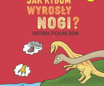 Jak rybom wyrosły nogi? Historia życia na Ziemi