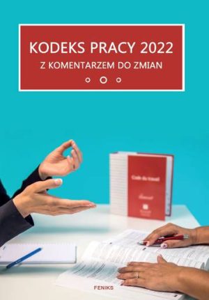 Kodeks Pracy 2022 Z komentarzem do zmian