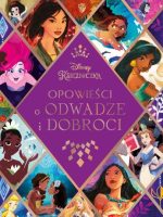 Opowieści o odwadze i dobroci. Disney Księżniczka