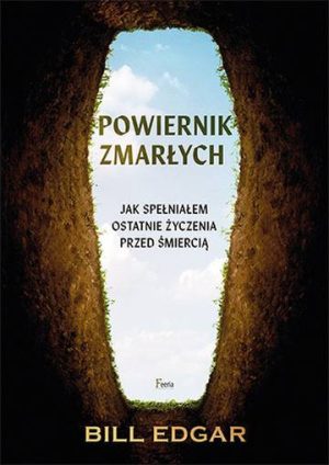 Powiernik zmarłych. Jak spełniałem ostatnie życzenia przed śmiercią