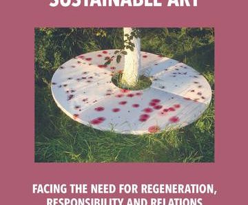 Sustainable art. Facing the need for regeneration, responsibility and relations