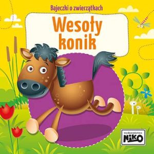 Wesoły konik. Bajeczki o zwierzątkach