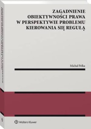 Zagadnienie obiektywności prawa w perspektywie problemu kierowania się regułą