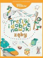 Zęby. Trefliki i dobre nawyki. Rodzina Treflików