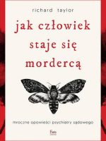 Jak człowiek staje się mordercą. Mroczne opowieści psychiatry sądowego wyd. 2