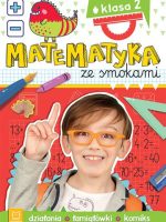 Matematyka ze smokami. Klasa 2. Działania, łamigłówki, komiks