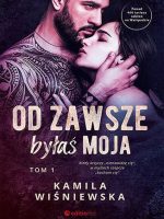 Od zawsze byłaś moja. Tom 1