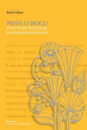 Pieśń o Bogu. Poetycka teologia Bolesława Leśmiana