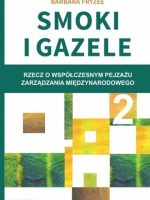 Smoki i Gazele 2. Rzecz o współczesnym pejzażu zarządzania międzynarodowego