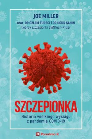 Szczepionka. Historia wielkiego wyścigu z pandemią covid-19