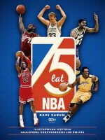 75 lat NBA. Ilustrowana historia najlepszej koszykarskiej ligi świata