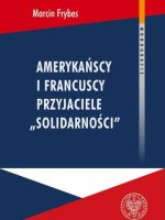 Amerykańscy i francuscy przyjaciele „Solidarności”. Reakcje społeczne na „Solidarność” we Francji i USA w latach 1980-1989