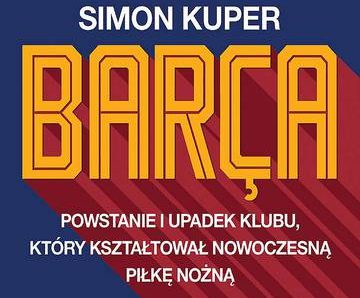 BARCA. Powstanie i upadek klubu, który kształtował nowoczesną piłkę nożną