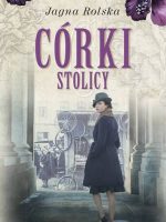 Córki stolicy. Czas niepokoju. Tom 1