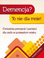 Demencja? To nie dla mnie! Poziom trudny. Ćwiczenia percepcji i pamięci dla osób w podeszłym wieku