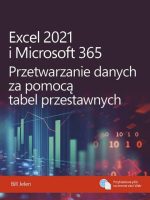 Excel 2021 i Microsoft 365. Przetwarzanie danych za pomocą tabel przestawnych