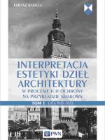 Interpretacja estetyki dzieł architektury. w procesie ich ochrony na przykładzie Krakowa. Lata 1945–1970