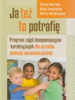 Ja też to potrafię Program zajęć kompensacyjno-korekcyjnych dla uczniów edukacji wczesnoszkolnej