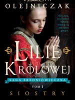 Lilie królowej. Siostry. Saga średniowieczna. Tom 1