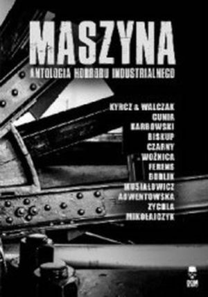 Maszyna. Antologia horroru industrialnego