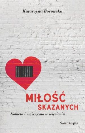 Miłość skazanych. Kobieta i mężczyzna w więzieniu